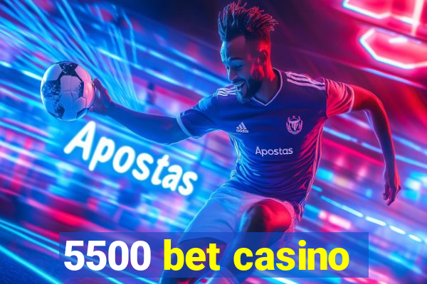 5500 bet casino